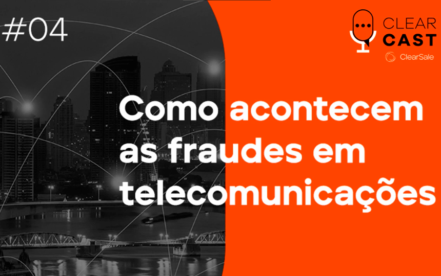 ClearCast T04E04_ Como acontecem as fraudes em telecomunicações