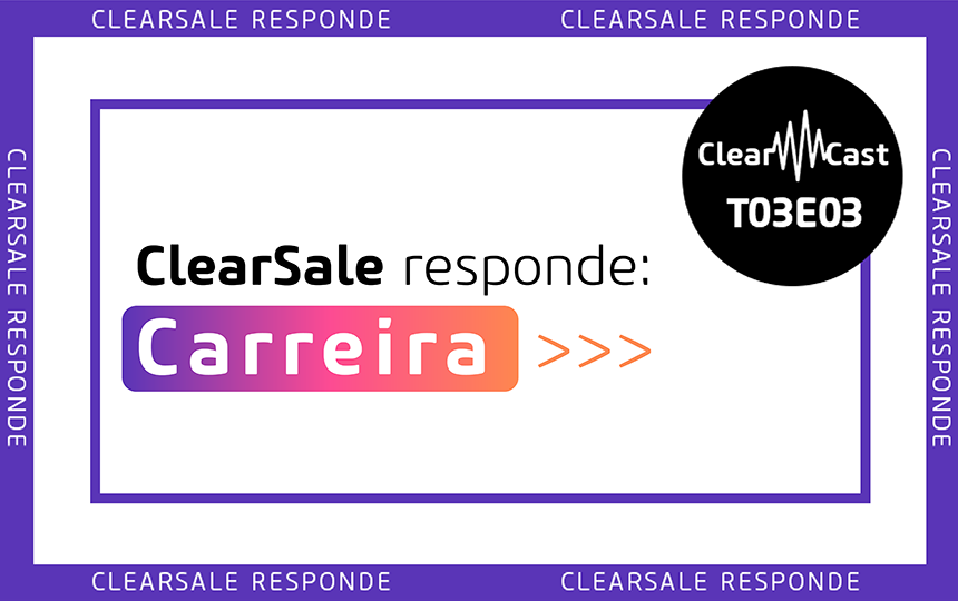 ClearCast T03E03 |ClearSale Responde: Carreira
