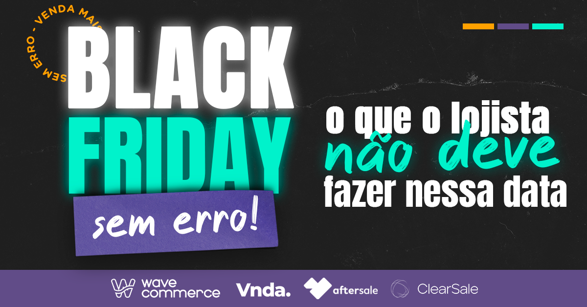 Black Friday Sem Erro - O que o lojista não deve fazer nessa data
